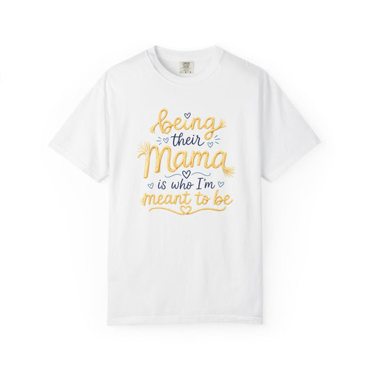 Being Their Mama is Who I'm Meant to Be T-shirt | Mom Typography Tee - Hannah Harper