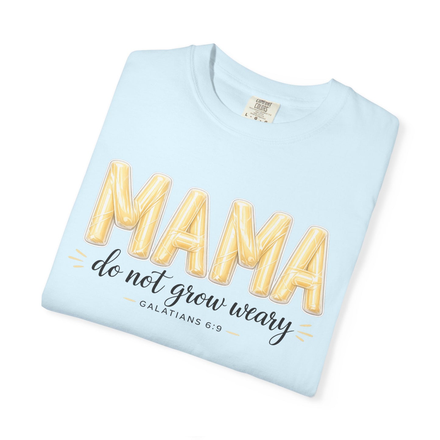 Mama do not grow weary T-shirt | Hannah Harper String Cheese Galatians 6:9